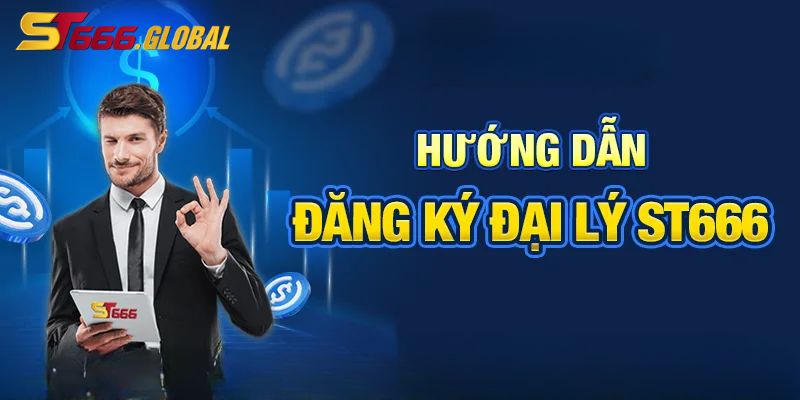 Hướng dẫn tham gia làm đại lý ST666