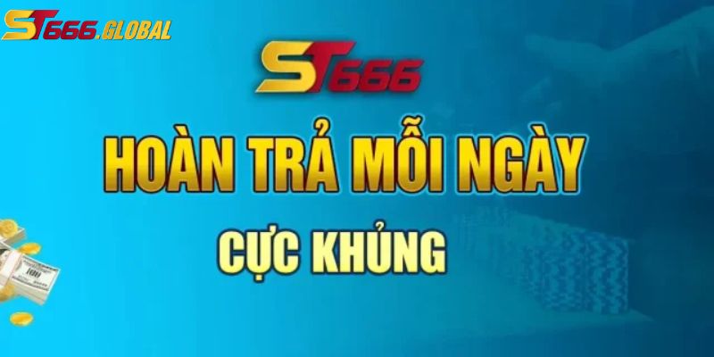 Ưu đãi hoàn trả khủng tại ST666